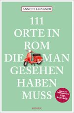 111 Orte in Rom, die man gesehen haben muss Cover des Buches 111 Orte in Rom, die man gesehen haben muss (ISBN: 9783740816285)