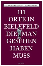 111 Orte in Bielefeld, die man gesehen haben muss Cover des Buches 111 Orte in Bielefeld, die man gesehen haben muss (ISBN: 9783740816537)