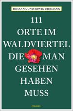 111 Orte im Waldviertel, die man gesehen haben muss Cover des Buches 111 Orte im Waldviertel, die man gesehen haben muss (ISBN: 9783740816667)