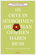 111 Orte in Südböhmen, die man gesehen haben muss Cover des Buches 111 Orte in Südböhmen, die man gesehen haben muss (ISBN: 9783740817428)