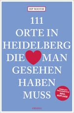 111 Orte in Heidelberg, die man gesehen haben muss Cover des Buches 111 Orte in Heidelberg, die man gesehen haben muss (ISBN: 9783740819811)