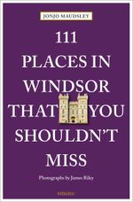 111 Places in Windsor That You Shouldn't Miss Cover des Buches 111 Places in Windsor That You Shouldn't Miss (ISBN: 9783740820091)