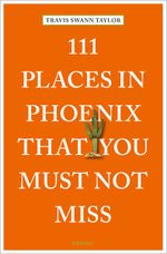 111 Places in Phoenix That You Must Not Miss Cover des Buches 111 Places in Phoenix That You Must Not Miss (ISBN: 9783740820503)
