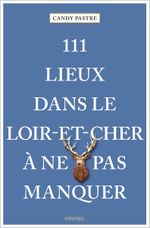 111 Lieux dans le Loir-et-Cher à ne pas manquer Cover des Buches 111 Lieux dans le Loir-et-Cher à ne pas manquer (ISBN: 9783740820718)