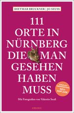 111 Orte in Nürnberg, die man gesehen haben muss Cover des Buches 111 Orte in Nürnberg, die man gesehen haben muss (ISBN: 9783740821777)