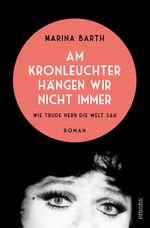 Am Kronleuchter hängen wir nicht immer. Wie Trude Herr die Welt sah Cover des Buches Am Kronleuchter hängen wir nicht immer. Wie Trude Herr die Welt sah (ISBN: 9783740822521)