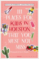 111 Places for Kids in Houston That You Must Not Miss Cover des Buches 111 Places for Kids in Houston That You Must Not Miss (ISBN: 9783740822675)