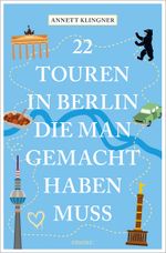 22 Touren in Berlin, die man gemacht haben muss Cover des Buches 22 Touren in Berlin, die man gemacht haben muss (ISBN: 9783740824440)
