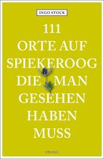 111 Orte auf Spiekeroog, die man gesehen haben muss Cover des Buches 111 Orte auf Spiekeroog, die man gesehen haben muss (ISBN: 9783740825393)