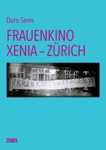 Frauenkino Xenia – Zürich Cover des Buches Frauenkino Xenia – Zürich (ISBN: 9783741004797)
