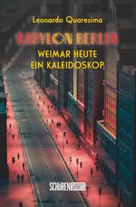 Babylon Berlin: Weimar heute - ein Kaleidoskop Cover des Buches Babylon Berlin: Weimar heute - ein Kaleidoskop (ISBN: 9783741004810)