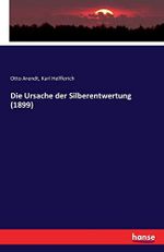 Die Ursache der Silberentwertung (1899): An die rechtlich Denkenden aller Parteien Cover des Buches Die Ursache der Silberentwertung (1899): An die rechtlich Denkenden aller Parteien (ISBN: 9783741179549)