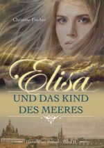 Elisa und das Kind des Meeres Cover des Buches Elisa und das Kind des Meeres (ISBN: 9783741208065)