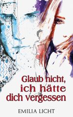 Glaub nicht, ich hätte dich vergessen Cover des Buches Glaub nicht, ich hätte dich vergessen (ISBN: 9783741209000)