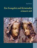 Ein Kriminalist und Evangelist erinnert sich Cover des Buches Ein Kriminalist und Evangelist erinnert sich (ISBN: 9783741209932)