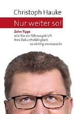 Nur weiter so! Zehn Tipps, wie Sie als Führungskraft Ihre Zukunftsfähigkeit so richtig vermasseln Cover des Buches Nur weiter so! Zehn Tipps, wie Sie als Führungskraft Ihre Zukunftsfähigkeit so richtig vermasseln (ISBN: 9783741222573)