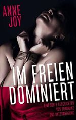 Im Freien dominiert: Eine der 8 Geschichten von Dominanz und Unterwerfung Cover des Buches Im Freien dominiert: Eine der 8 Geschichten von Dominanz und Unterwerfung (ISBN: 9783741225345)