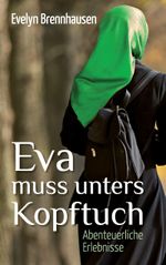 Eva muss unters Kopftuch Cover des Buches Eva muss unters Kopftuch (ISBN: 9783741228261)