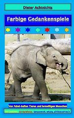 Farbige Gedankenspiele: Von Fabel-haften Tieren und lernwilligen Menschen Cover des Buches Farbige Gedankenspiele: Von Fabel-haften Tieren und lernwilligen Menschen (ISBN: 9783741236112)