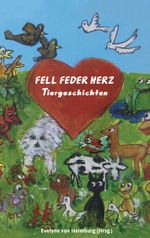 Fell Feder Herz Tiergeschichten Cover des Buches Fell Feder Herz Tiergeschichten (ISBN: 9783741253058)