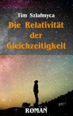 Die Relativität der Gleichzeitigkeit Cover des Buches Die Relativität der Gleichzeitigkeit (ISBN: 9783741265365)