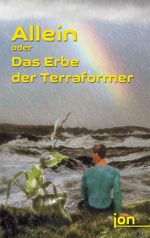 Allein oder Das Erbe der Terraformer Cover des Buches Allein oder Das Erbe der Terraformer (ISBN: 9783741285158)