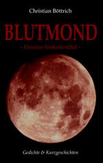 Blutmond: Finstere Gedankenflut Cover des Buches Blutmond: Finstere Gedankenflut (ISBN: 9783741288739)