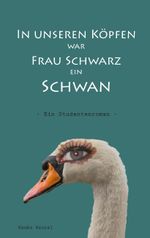 In unseren Köpfen war Frau Schwarz ein Schwan Cover des Buches In unseren Köpfen war Frau Schwarz ein Schwan (ISBN: 9783741293825)