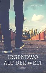 Irgendwo auf der Welt: Eine Liebesgeschichte in vier Jahreszeiten Cover des Buches Irgendwo auf der Welt: Eine Liebesgeschichte in vier Jahreszeiten (ISBN: 9783741296444)