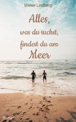 Alles, was du suchst, findest du am Meer Cover des Buches Alles, was du suchst, findest du am Meer (ISBN: 9783741298783)