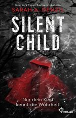 Silent Child. Nur dein Kind kennt die Wahrheit Cover des Buches Silent Child. Nur dein Kind kennt die Wahrheit (ISBN: 9783741304699)