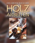 Das große Buch der Holzarbeiten Cover des Buches Das große Buch der Holzarbeiten (ISBN: 9783741523380)