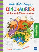 Magic Water Colouring - Dinosaurier Cover des Buches Magic Water Colouring - Dinosaurier (ISBN: 9783741524721)