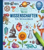Wunderbare Welt. Ein Mitmachbuch - Wissenschaften Cover des Buches Wunderbare Welt. Ein Mitmachbuch - Wissenschaften (ISBN: 9783741528576)