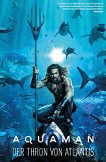 Aquaman: Der Thron von Atlantis Cover des Buches Aquaman: Der Thron von Atlantis (ISBN: 9783741610318)