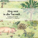 Jörg reist in die Tierwelt... Cover des Buches Jörg reist in die Tierwelt... (ISBN: 9783741801341)