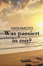 Hashimoto: Was passiert in mir? Cover des Buches Hashimoto: Was passiert in mir? (ISBN: 9783741850073)