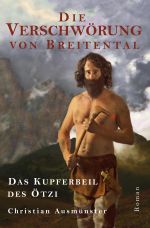 Ötzi und die endende Steinzeit, Kupferzeit, Kupferbeil, Tote vom... / Die Verschwörung von Breitental - das Kupferbeil des Ötzi Cover des Buches Ötzi und die endende Steinzeit, Kupferzeit, Kupferbeil, Tote vom... / Die Verschwörung von Breitental - das Kupferbeil des Ötzi (ISBN: 9783741864254)