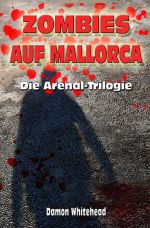 ZOMBIES AUF MALLORCA - Die Arenal-Trilogie Cover des Buches ZOMBIES AUF MALLORCA - Die Arenal-Trilogie (ISBN: 9783741876912)