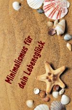 Minimalismus für dein Lebensglück Cover des Buches Minimalismus für dein Lebensglück (ISBN: 9783741884641)