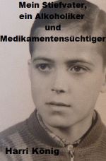 Mein Stiefvater, ein Alkoholiker und Medikamentensüchtiger Cover des Buches Mein Stiefvater, ein Alkoholiker und Medikamentensüchtiger (ISBN: 9783741899621)