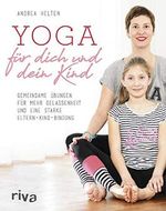 Yoga für dich und dein Kind: Gemeinsame Übungen für mehr Gelassenheit und eine starke Eltern-Kind-Bindung Cover des Buches Yoga für dich und dein Kind: Gemeinsame Übungen für mehr Gelassenheit und eine starke Eltern-Kind-Bindung (ISBN: 9783742302458)