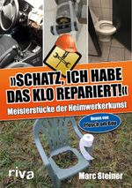 Schatz, ich habe das Klo repariert Cover des Buches Schatz, ich habe das Klo repariert (ISBN: 9783742306586)