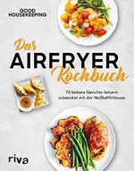 Das Airfryer-Kochbuch: 70 leckere Gerichte fettarm zubereitet mit der Heißluftfritteuse Cover des Buches Das Airfryer-Kochbuch: 70 leckere Gerichte fettarm zubereitet mit der Heißluftfritteuse (ISBN: 9783742308306)