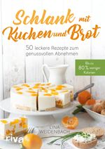 Schlank mit Kuchen und Brot Cover des Buches Schlank mit Kuchen und Brot (ISBN: 9783742310040)