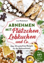 Abnehmen mit Plätzchen, Lebkuchen und Co. Cover des Buches Abnehmen mit Plätzchen, Lebkuchen und Co. (ISBN: 9783742314895)