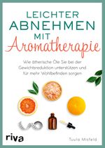 Leichter abnehmen mit Aromatherapie Cover des Buches Leichter abnehmen mit Aromatherapie (ISBN: 9783742317308)