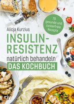 Insulinresistenz natürlich behandeln – Das Kochbuch Cover des Buches Insulinresistenz natürlich behandeln – Das Kochbuch (ISBN: 9783742322159)