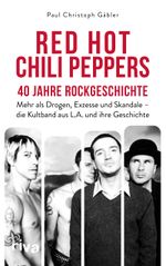 Red Hot Chili Peppers – 40 Jahre Rockgeschichte Cover des Buches Red Hot Chili Peppers – 40 Jahre Rockgeschichte (ISBN: 9783742323712)