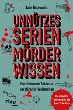 Unnützes Serienmörder-Wissen Cover des Buches Unnützes Serienmörder-Wissen (ISBN: 9783742324450)